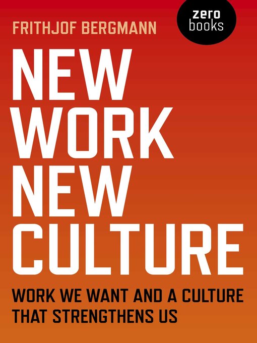 Title details for New Work New Culture by Frithjof Bergmann - Available